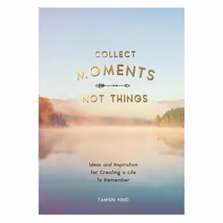 Collect Moments Not Things by King & Tamsin
