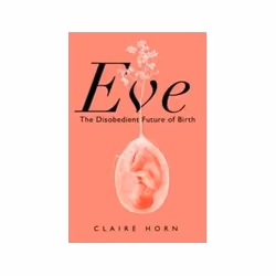 ISBN Eve: The Disobedient Future of Birth, Biology, English, Hardcover, 224 pages