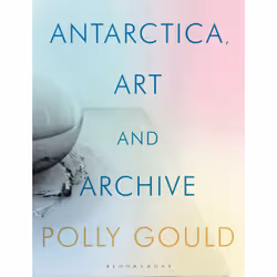 ISBN Antarctica, Art and Archive, English, Hardcover, 368 pages