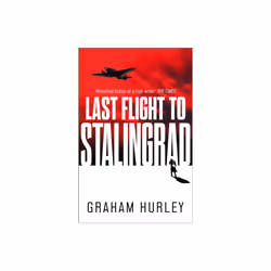Last Flight to Stalingrad - Graham Hurley - book