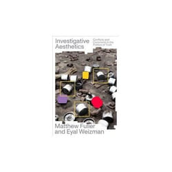 ISBN Investigative Aesthetics : Conflicts and Commons in the Politics of Truth