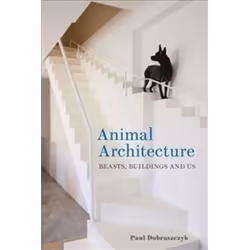 ISBN Animal Architecture : Beasts Buildings and Us, English, Hardcover, 272 pages