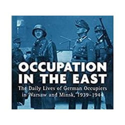 ISBN Occupation in the East : The Daily Lives of German Occupiers in Warsaw and Minsk, 1939-1944 book History English Paperback 318 pages