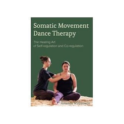 ISBN Somatic Movement Dance Therapy: The Healing Art of Self-Regulation and Co-Regulation book Educational English Hardcover 352 pages