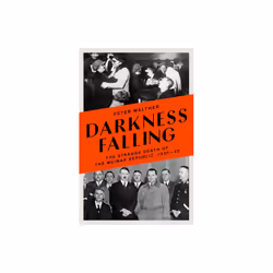 Darkness Falling : The Strange Death of the Weimar Republic, 1930-33 - Peter Walther - book