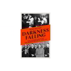 Darkness Falling : The Strange Death of the Weimar Republic, 1930-33 - Peter Walther - book