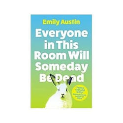 ISBN Everyone in This Room Will Someday Be Dead book General novel English 272 pages