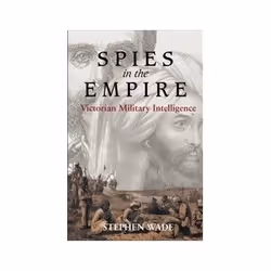 ISBN Spies in the Empire: Victorian Military Intelligence, Politics, English, Paperback, 306 pages