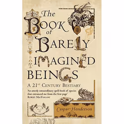Allen & Unwin The Book of Barely Imagined Beings, History, English, Paperback, 448 pages