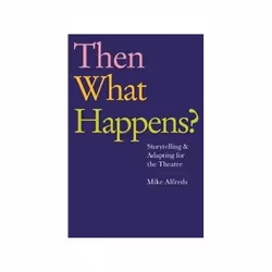 ISBN Then What Happens? Storytelling and Adapting for the Theatre, Theatre, English, Paperback