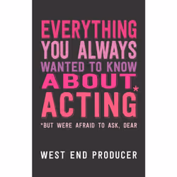 Playwrights Canada Press Everything You Always Wanted to Know About Acting, Paperback, 256 pages
