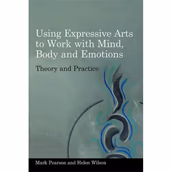 UBC Press Using Expressive Arts to Work with Mind, Body and Emotions, Paperback