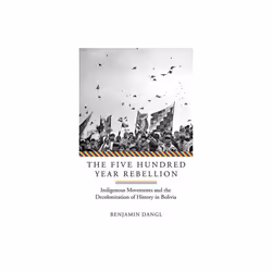 Five Hundred Year Rebellion by Dangl & Benjamin
