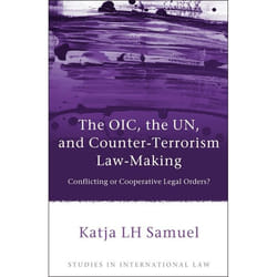 ISBN The OIC, the UN, and Counter-Terrorism Law-Making (Conflicting or Cooperative Legal Orders?)
