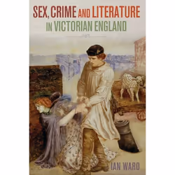 ISBN Sex, Crime and Literature in Victorian England, Law, English, Hardcover, 160 pages