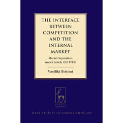 ISBN The Interface between Competition and the Internal Market (Market Separation under Article 102 TFEU)