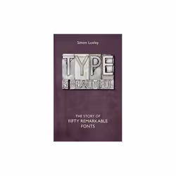 ISBN Type is Beautiful : The Story of Fifty Remarkable Fonts, English, Hardcover, 288 pages