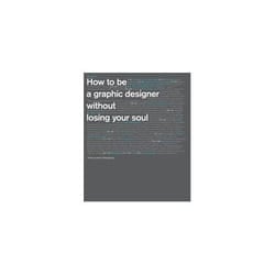 ISBN How To Be A Graphic Designer Without Losing Your Soul