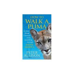 ISBN How to Walk a Puma...& other things I learned while stumbing around South America