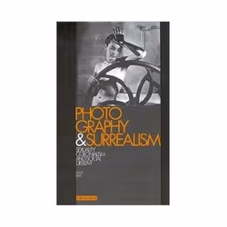 ISBN PHOTOGRAPHY AND SURREALISM: SEXUALITY, COLONIALISM AND SOCIAL DISSENT, Photography, English, 240 pages