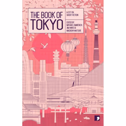 The Book of Tokyo: A City in Short Fiction (Reading the City)