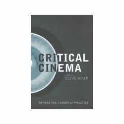 ISBN Critical Cinema: Beyond the Theory of Practice, TV & radio, English, 224 pages