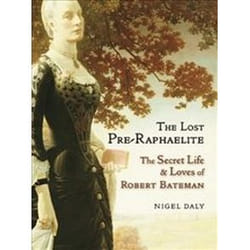 ISBN Lost Pre-Raphaelite : The Secret Life & Loves of Robert Bateman book Art & design English Hardcover 352 pages