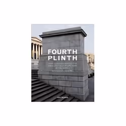 ISBN Fourth Plinth: How London Created the Smallest Sculpture Park in the World, Art & design, English, Hardcover, 208 pages