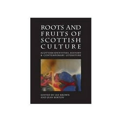 ISBN Roots and Fruits of Scottish Culture: Scottish Identities, History and Contemporary Literature book Art & design English 176 pages