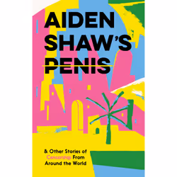 ISBN Aiden Shaw's Penis & Other Stories of Censorship from Around the World, English, Hardcover, 192 pages