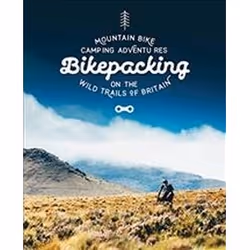ISBN Bikepacking : Mountain Bike Camping Adventures on the Wild Trails of Britain, Travel, English, 256 pages