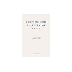 ISBN It Gets Me Home, This Curving Track : Objects & Essays, 2012-2018