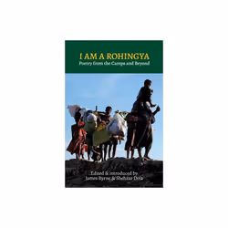 I Am a Rohingya by Edited by James Byrne & Edited by Shehzar Doja