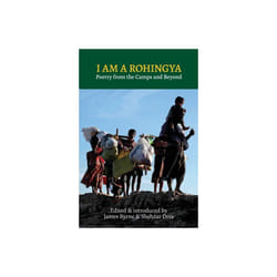 I Am a Rohingya by Edited by James Byrne & Edited by Shehzar Doja
