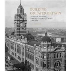 ISBN Building Greater Britain : Architecture-Imperialism and the Edwardian Baroque Revival : 1885 - 1920 book Art & design English Hardcover 368 pages