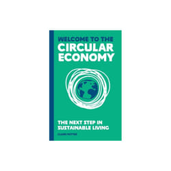 Welcome to the Circular Economy : The next step in sustainable living - Claire Potter - book