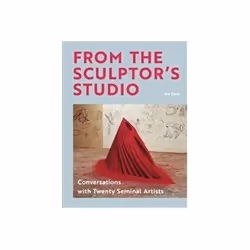ISBN From the Sculptor's Studio: Conversations With Twenty Seminal Artists, Art & design, English, Hardcover, 288 pages