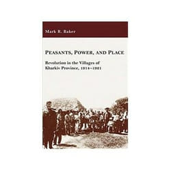 ISBN Peasants, Power, and Place: Revolution in the Villages of Kharkiv Province, 1914-1921 book History English 300 pages