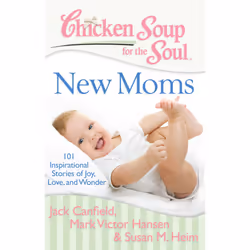 ISBN Chicken Soup for the Soul: New Moms, English, Trade Paperback, 416 pages