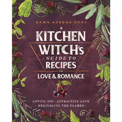 ISBN A Kitchen Witch's Guide to Recipes for Love & Romance, Cooking, English, Paperback, 208 pages