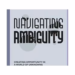 ISBN Navigating Ambiguity : Creating Opportunity in a World of Unknowns, Art & design, English, Paperback, 135 pages
