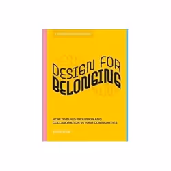 ISBN Design for Belonging: How to Build Inclusion and Collaboration in Your Communities, Art & design, English, 144 pages