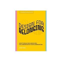 ISBN Design for Belonging: How to Build Inclusion and Collaboration in Your Communities book Art & design English 144 pages