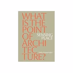 ISBN Sensing Place: What’S The Point Of Architecture?, Educational, English, Paperback, 192 pages