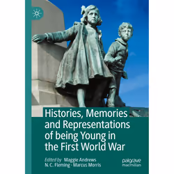 ISBN Histories, Memories and Representations of being Young in the First World War, English, Hardcover, 257 pages