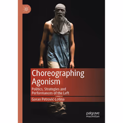 ISBN Choreographing Agonism, English, Hardcover, 186 pages