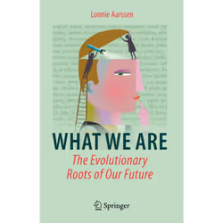 ISBN What We Are: The Evolutionary Roots of Our Future, English, Hardcover, 196 pages