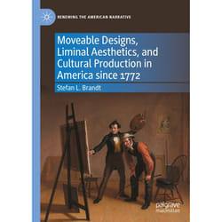 ISBN Moveable Designs, Liminal Aesthetics, and Cultural Production in America since 1772 book English Hardcover 297 pages