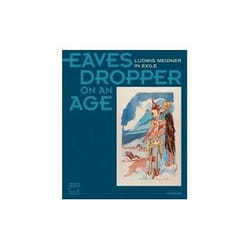 ISBN Eavesdropper on an Age: Ludwig Meidner in Exile book Art & design English Hardcover 240 pages