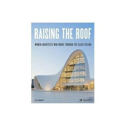 ISBN Raising the Roof: Women Architects Who Broke Through the Glass Ceiling book Educational English Hardcover 256 pages